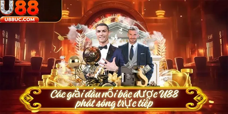 Các giải đấu nổi bậc được U88 phát sóng trực tiếp